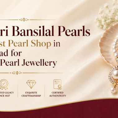 Why Sri Bansilal Pearls Is Hyderabad’s Most Trusted Government Pearl Shop and Original Pearl Shop