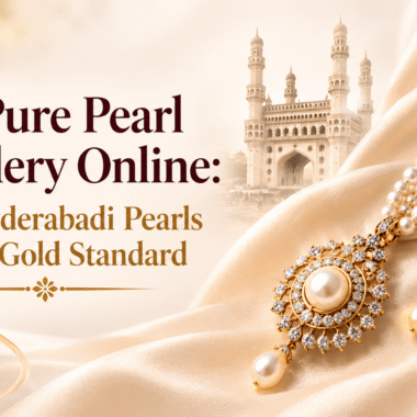Buy Pure Pearl Jewellery Online: Why Hyderabadi Pearls Are the Gold Standard 2 Buy Real Hyderabad Pearl Jewellery Online: Complete Guide to Authentic Hyderabadi Pearls