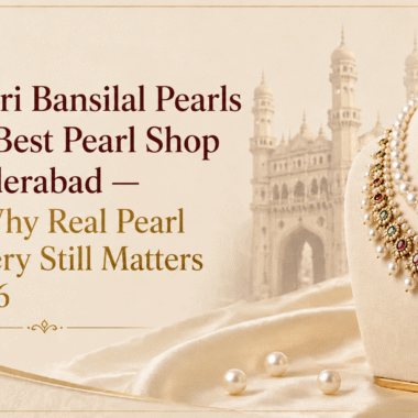 The Pearl Market in Hyderabad — A Buyer’s Guide to Finding Original Pearl Jewellery Online and Offline